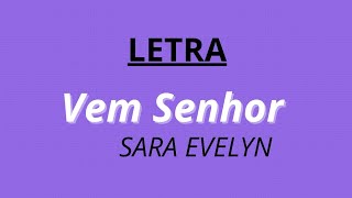 VEM SENHOR Sara EvelynLETRA [upl. by Roath954]