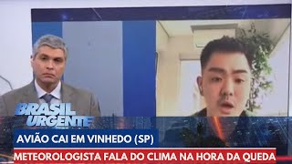 Meteorologista fala do clima na hora da queda de avião em Vinhedo SP  Brasil Urgente [upl. by Elleirb951]