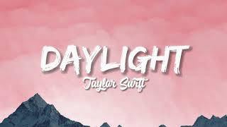 Daylight  Taylor Swift Lyrics [upl. by Neeuq639]