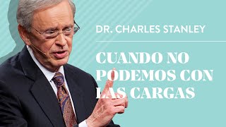 Cuando no podemos con las cargas – Dr Charles Stanley [upl. by Bonnette]