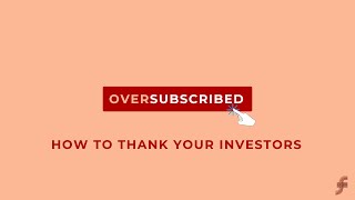 Oversubscribed How To Thank Your Investors [upl. by Aurel24]