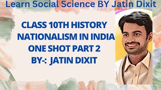 NATIONALISM IN INDIA Class 10th History ONE SHOT Explanation Part 2  BY Jatin Sir [upl. by Fay984]