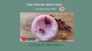 Cómo hacer una crema de Rosas natural  pieles secas y labios [upl. by Anirehs]