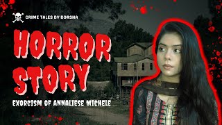 The SCARIEST Exorcism Story Youve Ever Heard  Annaliese Michele  Horror  Crime Tales by Borsha [upl. by Arata]