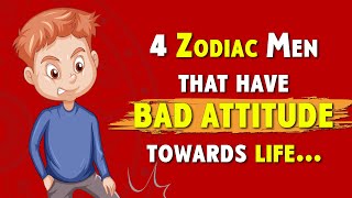 4 Zodiac Men with BAD ATTITUDE Toward Life  Zodiac Talks [upl. by Ishmul]