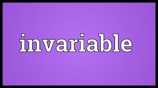 Invariable Meaning [upl. by Anirahs]