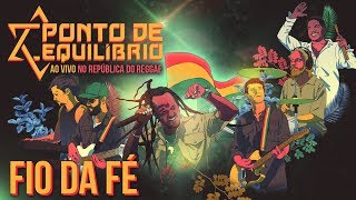 Ponto de Equilíbrio  Fio da Fé ao vivo no República do Reggae Vídeo Oficial [upl. by Strander814]