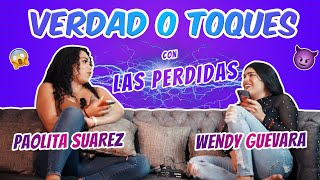 VERDAD O TOQUES CON LAS PERDIDAS  Wendy Guevara y Paolita Suarez [upl. by Ancelin]