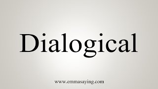 How To Say Dialogical [upl. by Dodd489]