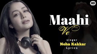 Maahi Ve LYRICS  Neha Kakkar  Maahi Ve Mohabbatan Sachiyan Ne [upl. by Anihpesoj171]