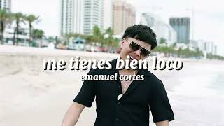 Me tienes bien loco  Emanuell Cortes AUDIO [upl. by Lehcnom]