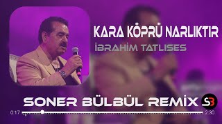 İbrahim Tatlıses  Kara Köprü Narlıktır  Soner Bülbül Remix  Tiktok Remix 2023 [upl. by Atlanta9]