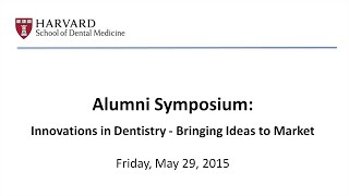 HSDM 2015 Alumni Symposium Innovations in Dentistry [upl. by Figge390]