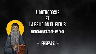 Seraphim Rose  LOrthodoxie et la religion du futur Préface [upl. by Pravit]