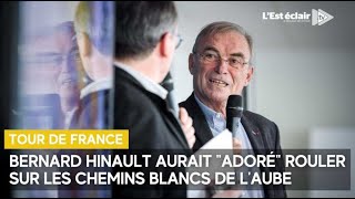 Bernard Hinault aurait quotadoréquot rouler sur les chemins blancs de lAube [upl. by Acinoed]