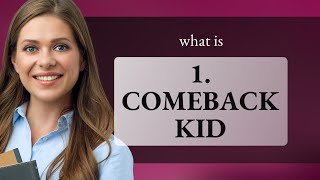 The Comeback Kid Understanding the Phrase [upl. by Demb]