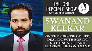 Swanand Kelkar on the Purpose of Life Dealing with Boring Nothingness and Playing the Long Game [upl. by Lada888]