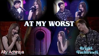 Super kilig 🥰🥰🥰🥰AT MY WORST cover by ALLY ACHIRAYA ft BRIGHT VACHIRAWIT THE WALL SONG lyrics [upl. by Turrell916]