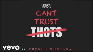 Wash ft French Montana  Cant Trust Thots Official Audio [upl. by Sophey]