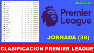 CLASIFICACION PREMIER LEAGUE JORNADA 38 TABLA DE POSICIONES PREMIER LEAGUE 20222023 [upl. by Lisbeth]