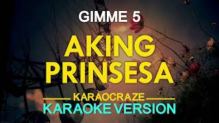 AKING PRINSESA  Gimme 5 KARAOKE Version [upl. by Ahsinotna]