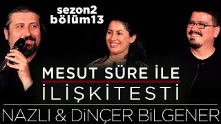 Mesut Süre İle İlişki Testi  Konuklar Nazlı amp Dinçer Bilgener [upl. by Adon]