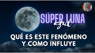 Super Luna Azul en Piscis ¿Qué es es te fenómeno y ¿Qué nos dice la astrología de este fenómeno [upl. by Ahsias371]