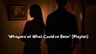 quotWhispers of What Couldve Beenquot Playlist [upl. by Aldin]