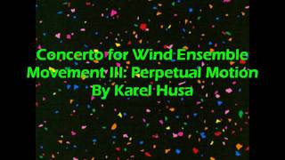 Concerto for Wind Ensemble Movement III Perpetual Motion By Karel Husa [upl. by Ojadnama]