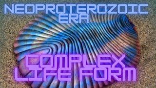 Neoproterozoic Era  Complex Life Form [upl. by Anigger]