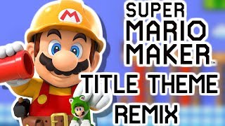 Super Mario Maker  Title Theme Remix [upl. by Nashoma]