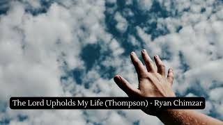 The Lord Upholds My Life Thompson  Ryan Chimzar [upl. by Mixie]