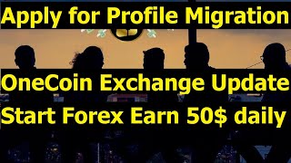 OneCoin Exchange News Apply for Profile Migration Detail  Start Forex Trading Earn Daily 50 [upl. by Eiznek]