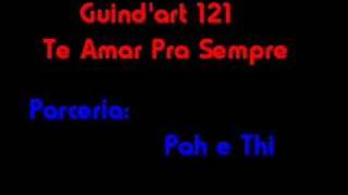 Guindart 121 Te Amar Pra Sempre [upl. by Saleem811]