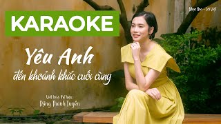 KARAOKE  YÊU ANH ĐẾN KHOẢNH KHẮC CUỐI CÙNG  Lời Việt  ĐẶNG THANH TUYỀN [upl. by Debra]