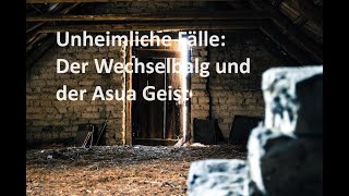 Unheimliche Fälle Der Wechselbalg und der Asua Dämon [upl. by Lama915]