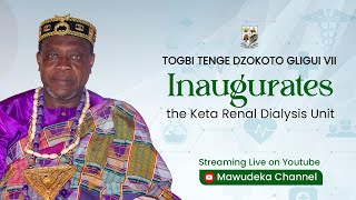 Inauguration of the Renal Dialysis Unit  Keta Municipal Hospital by Togbi Tenge Dzokoto Gligui VII [upl. by Ahsienak]