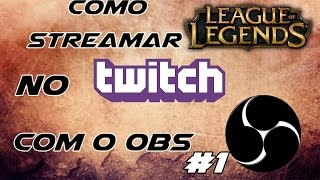 Tutorial OBS  Como Streamar no Twitch Como Um Profissional  League Of Legends 1 [upl. by Yatnuahc]