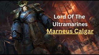 Marneus Calgar The Lord Of The Ultramarines  Warhammer 40k [upl. by Eldreda]