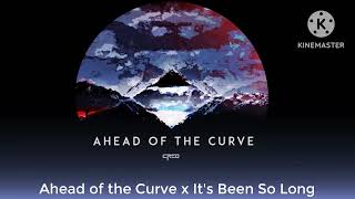 Ahead of the Curve x Its Been So Long [upl. by Ariet]