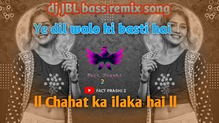 Ye dil walo ki basti hai ll Chahat ka ilaka hai ll Hard dj JBL remix song [upl. by Inwat]