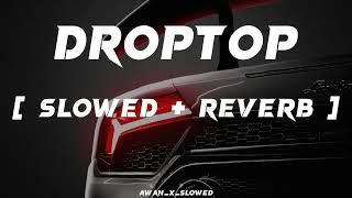 APDHILLONDROPTOPSong  Slowed  Reverb  Bass Boosted Songs AwanXSlowed [upl. by Wiese278]