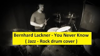 Bernhard Lackner  You Never Know  Drum Cover [upl. by Iover]