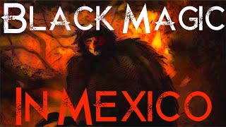 Black Magic in Mexico [upl. by Lleda61]