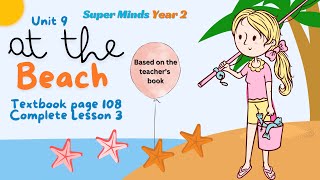 SUPER MINDS YEAR 2  TEXTBOOK PAGE 108  UNIT 9 AT THE BEACH  COMPLETE LESSON 3 [upl. by Kreit]