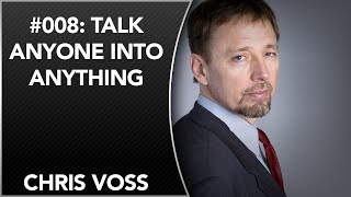 008 Talk Anyone Into Anything  Chris Voss [upl. by Eelreveb]