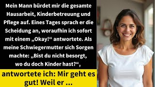 Mein Mann bürdet mir die ganze Hausarbeit Kinderbetreuung und Pflege auf Eines Tages brachte er [upl. by Nej480]