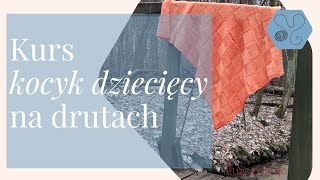 Kurs Kocyk dziecięcy UKOJENIE na drutach [upl. by Sausa617]