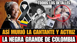 Asi MURIO la Negra Grande De Colombia CANTANTE y ACTRIZ Falleció Leonor González la negra grande hoy [upl. by Tadeo]