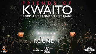 FRIENDS OF KWAITO Round 1  COMPILED BY London Lele Tjane  MIXED BY VKG [upl. by Edecrem]